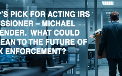Trump’s Pick For Acting IRS Commissioner – Michael Faulkender.  What Could This Mean To The Future Of IRS Tax Enforcement?
