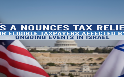 IRS Announces Tax Relief For Eligible Taxpayers Affected By Ongoing Events In Israel.