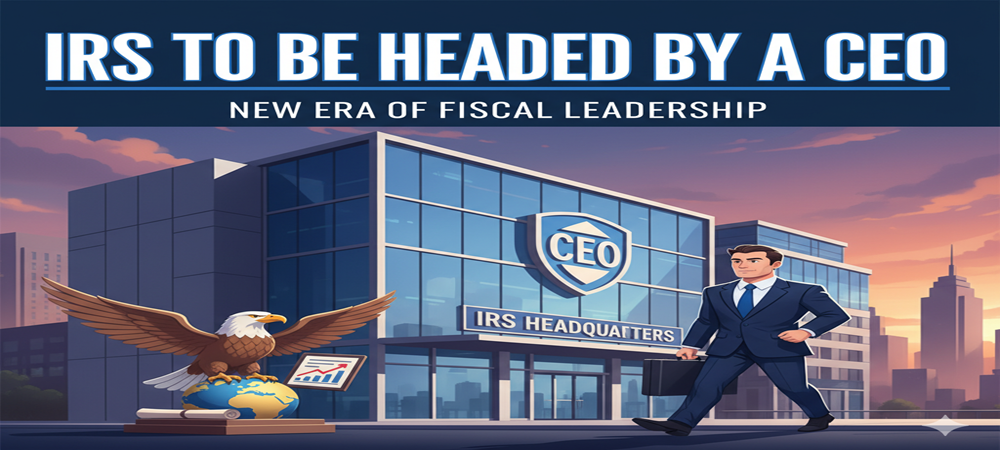 IRS To Be Headed By A CEO