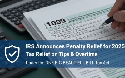 IRS Announces Penalty Relief for Tax Year 2025 for Information Reporting on Tips & Overtime under the One Big Beautiful Bill Tax Act